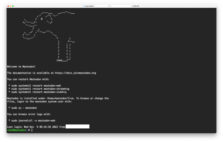 The Terminal every time I log into my server via the command line, where there is a cute elephant made out of ASCII art.