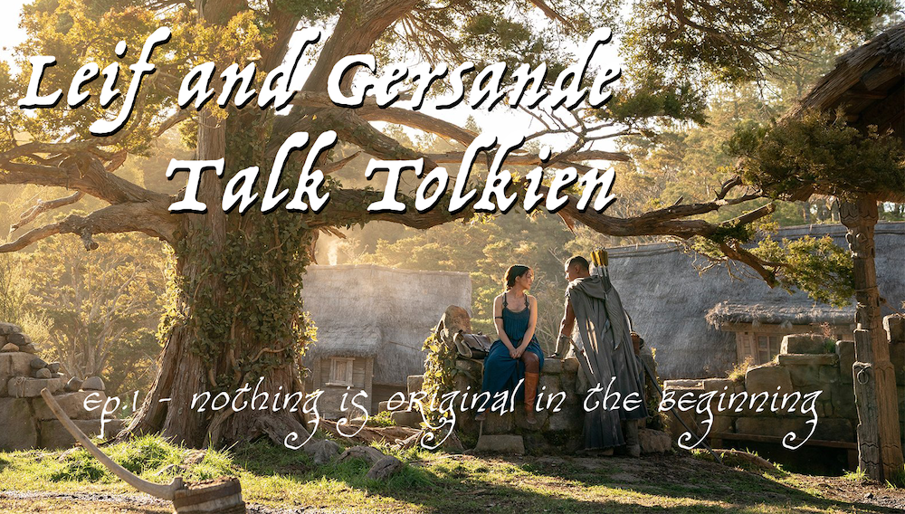 Leif and Gersande Talk Tolkien, Ep 1: Nothing Is Original In The Beginning